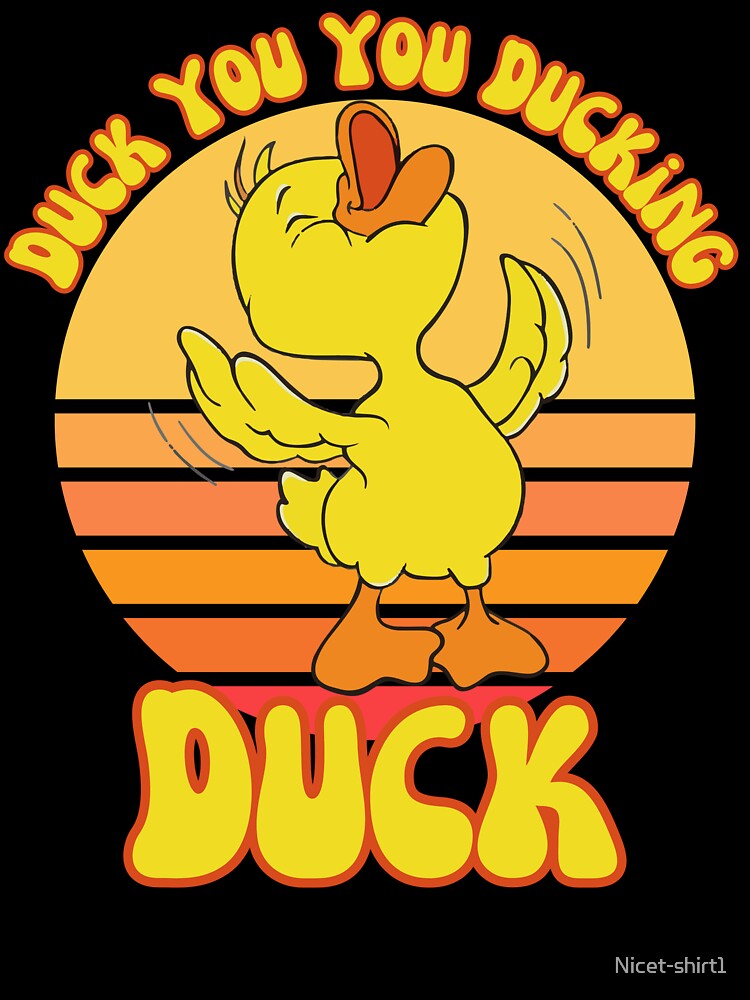 Duck You You Ducking Duck Funny Sarcastic Quote by Nicet-shirt1