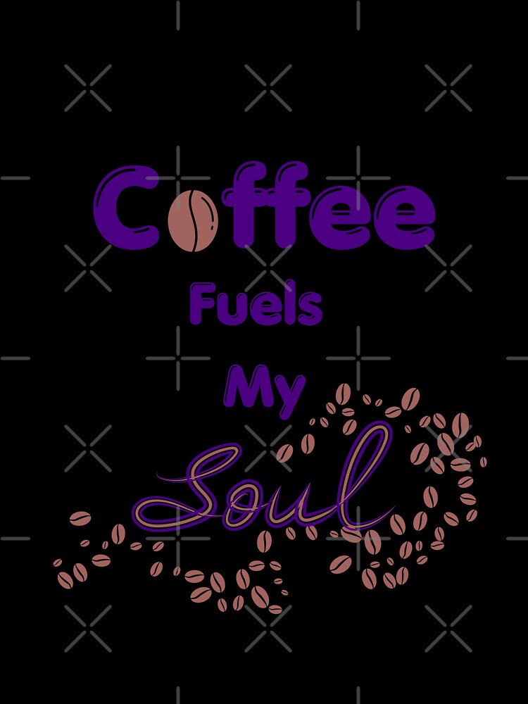 Coffee fuels my soul by GediaPrints
