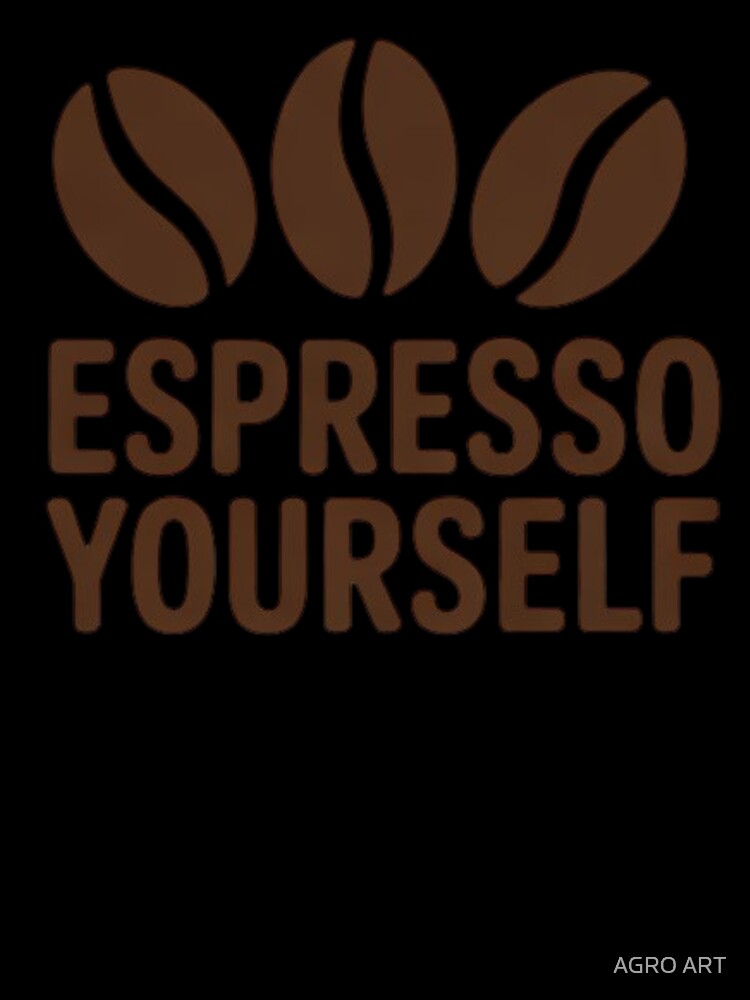 Coffee Lover Design – Espresso Yourself by AGRO ART