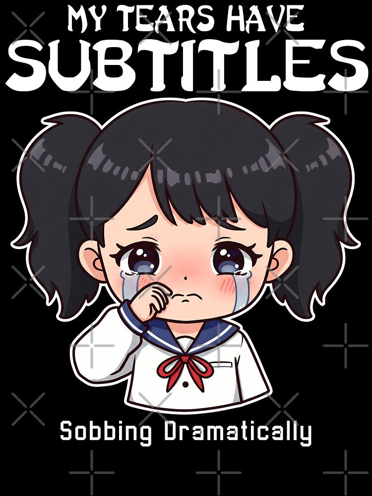 MY TEARS HAVE SUBTITLES - ANIME GIFT by KEF Custom