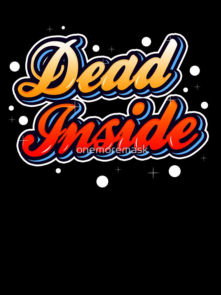 Dead inside by onemoremask