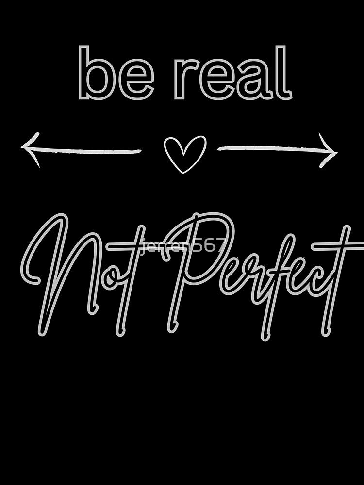 Be Real Not Perfect by J&S Designs