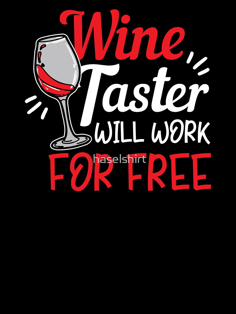Wine Lover Wine Taster will work for free Gift Idea by haselshirt