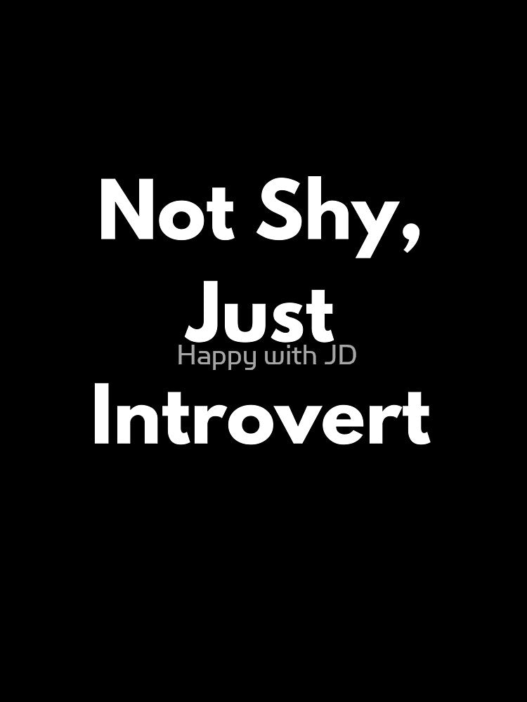 Not Shy, just Introvert by Happy with JD