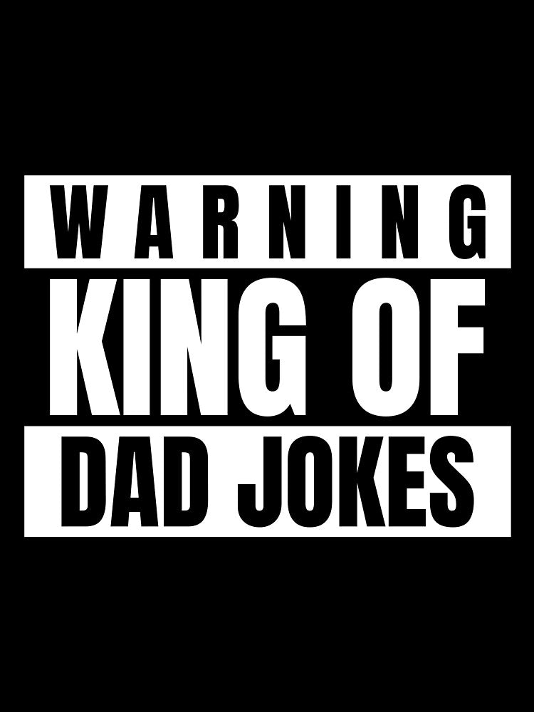 Warning King of Dad Jokes by RiseandShineTee