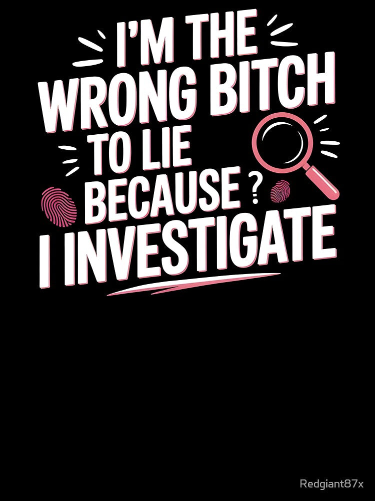 I'm The Wrong Bitch To Lie – Sarcastic Saying Strong Attitude by Redgiant87x