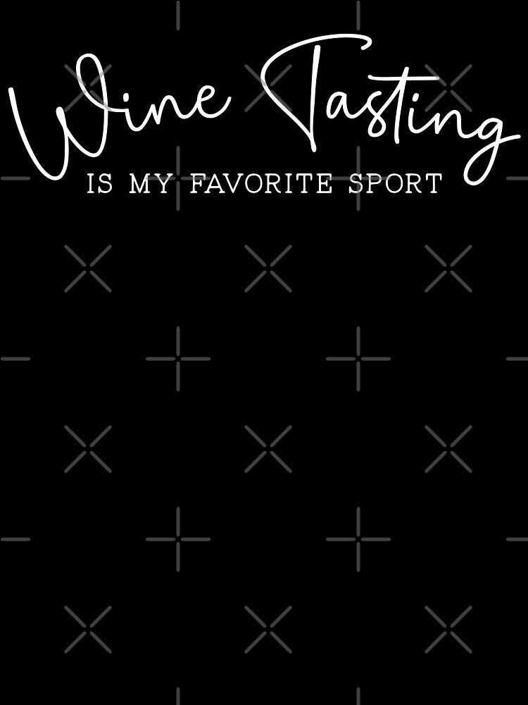 Wine Tasting Is My Favorite Sport by Uncommon Tee