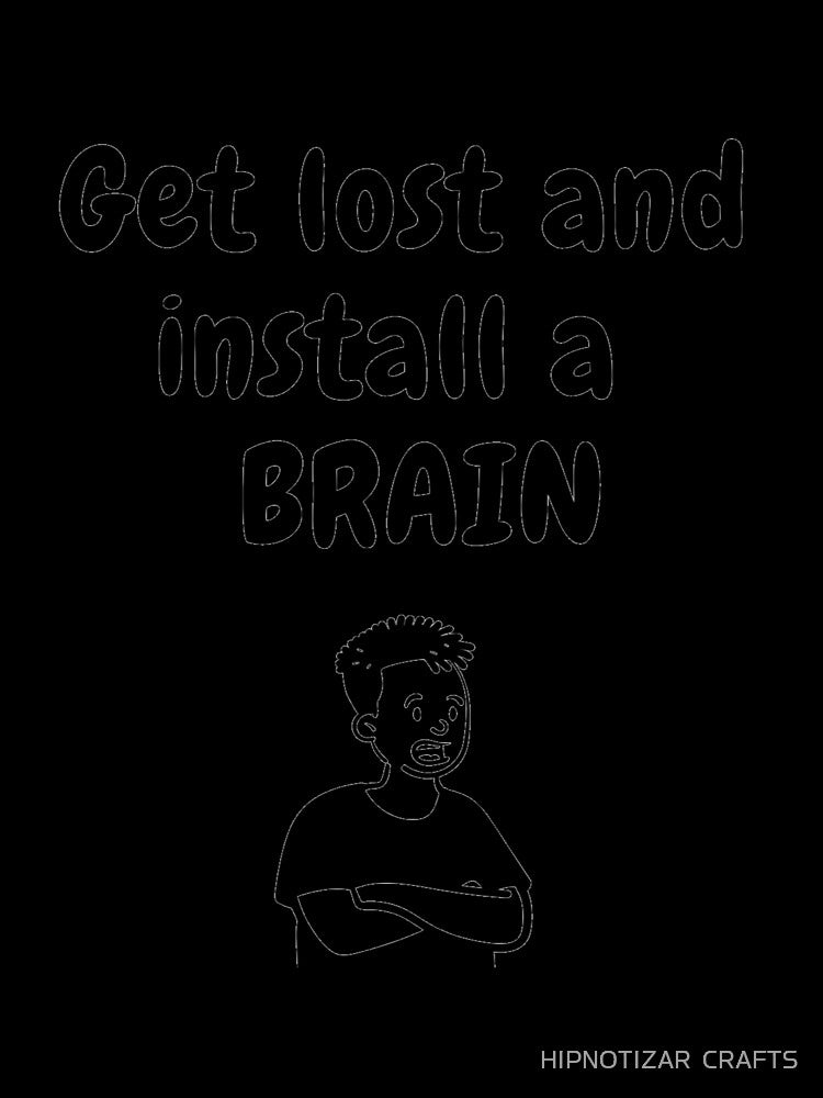 get lost and install a brain sarcastic quote t shirt by HIPNOTIZAR  CRAFTS
