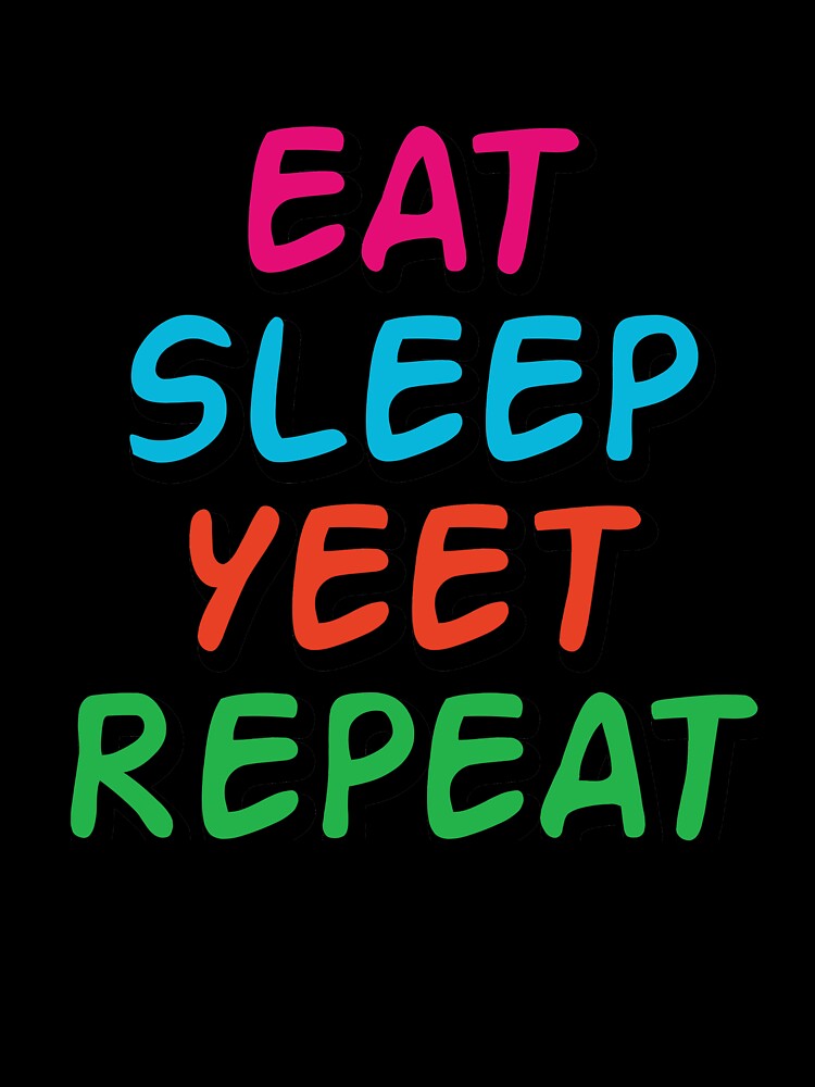 Eat Sleep Yeet Repeat by ZodesignArt