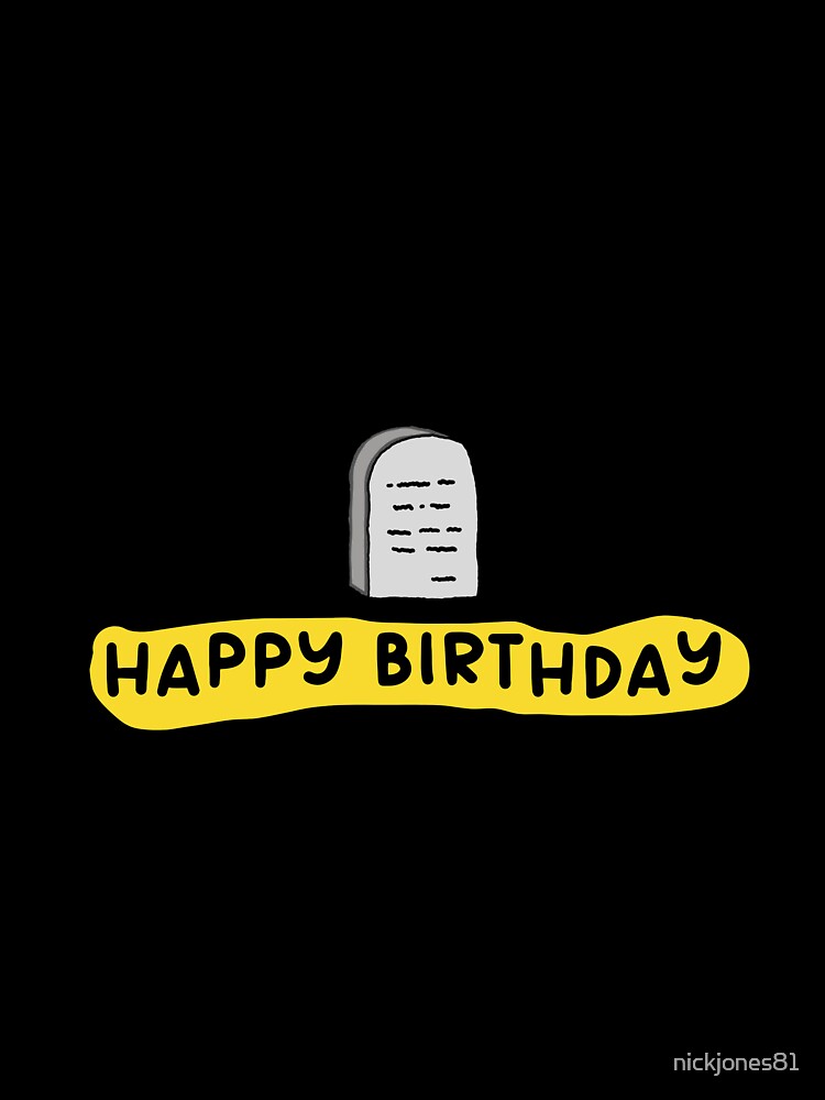 Another Year Closer to the Grave – Dark Humor Birthday Gift by nickjones81