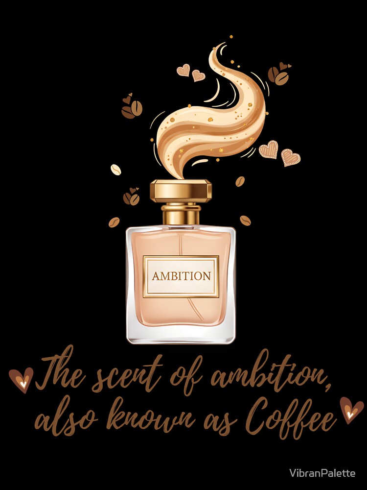 The Scent of Ambition, Also Known as Coffee – Funny Coffee Lover Quote | Elegant Perfume Bottle Design for Caffeine Addicts, Office Humor & Work Life Meme by VibranPalette