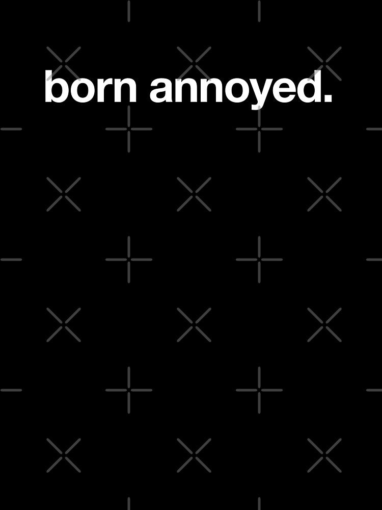 Born Annoyed by CrimsonSociety