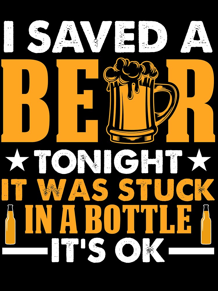 I Save A Beer Tonight It Stuck In Bottle It's OK Now by mmos