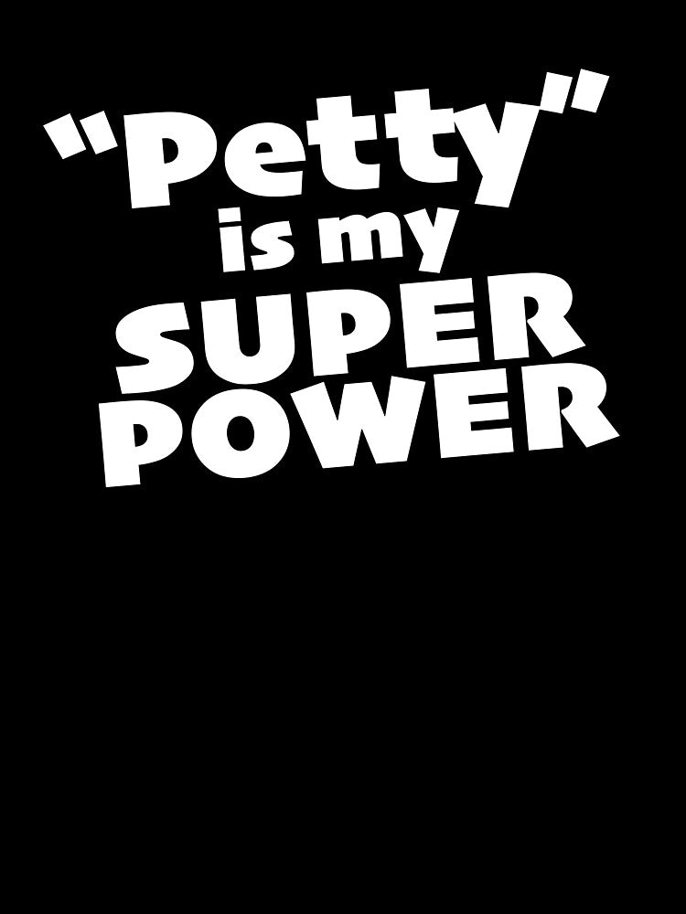 "Petty" is my Super Power (alt) by KIAF