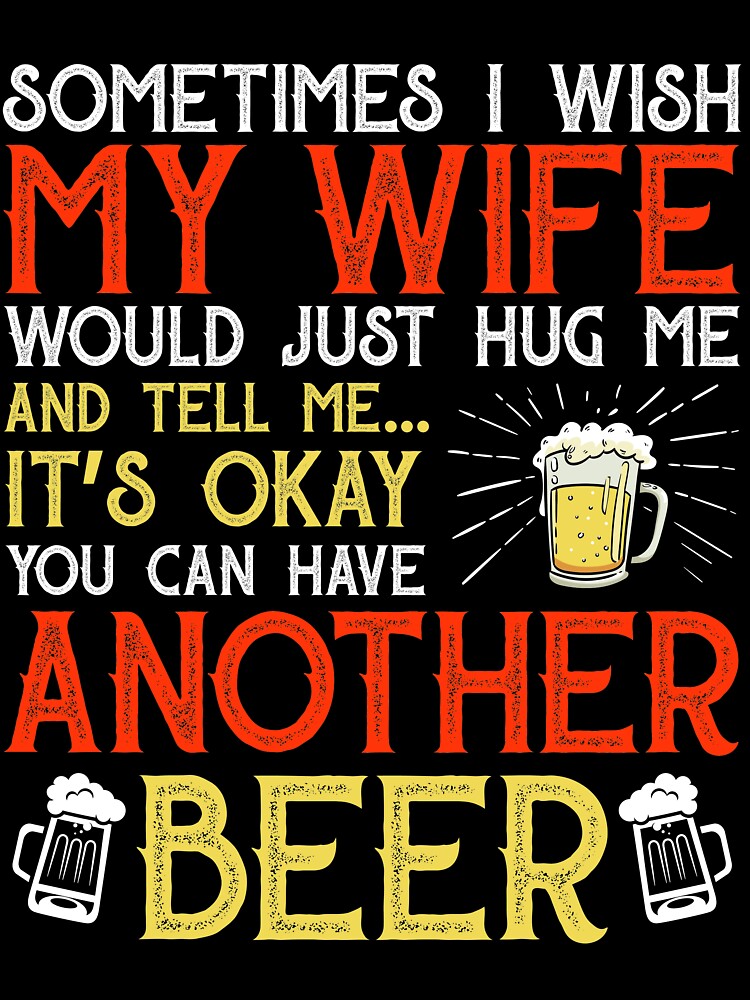 Mens Beer Gift Sometime I Wish My Wife Beer by mmos