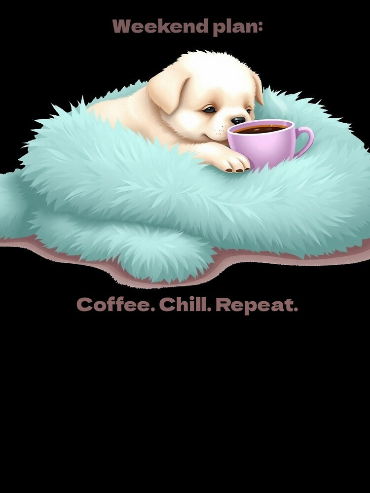 Weekend Plan: Coffee, Chill, Repeat – Cozy Puppy Vibes by AngelDesign0922