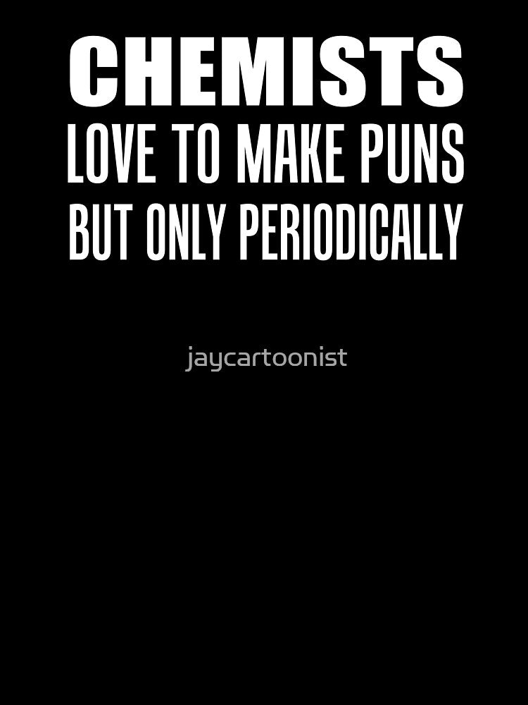 Chemists Make Puns Periodically by jaycartoonist