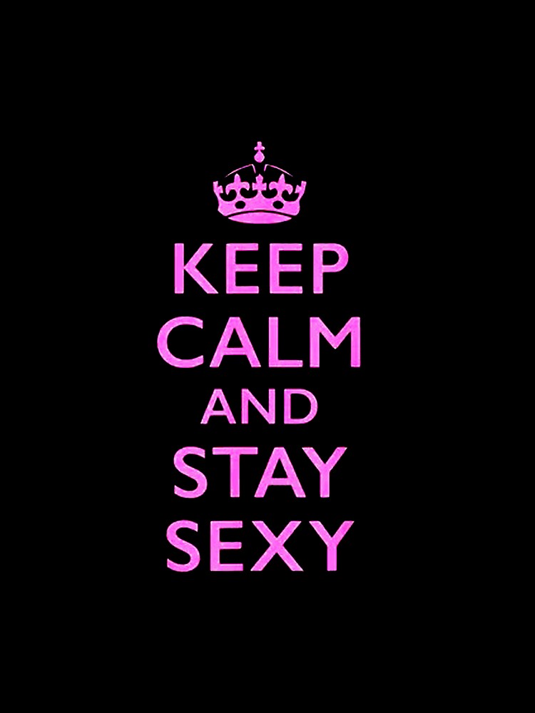 Keep Calm and Stay Sexy Pink by jeradozola