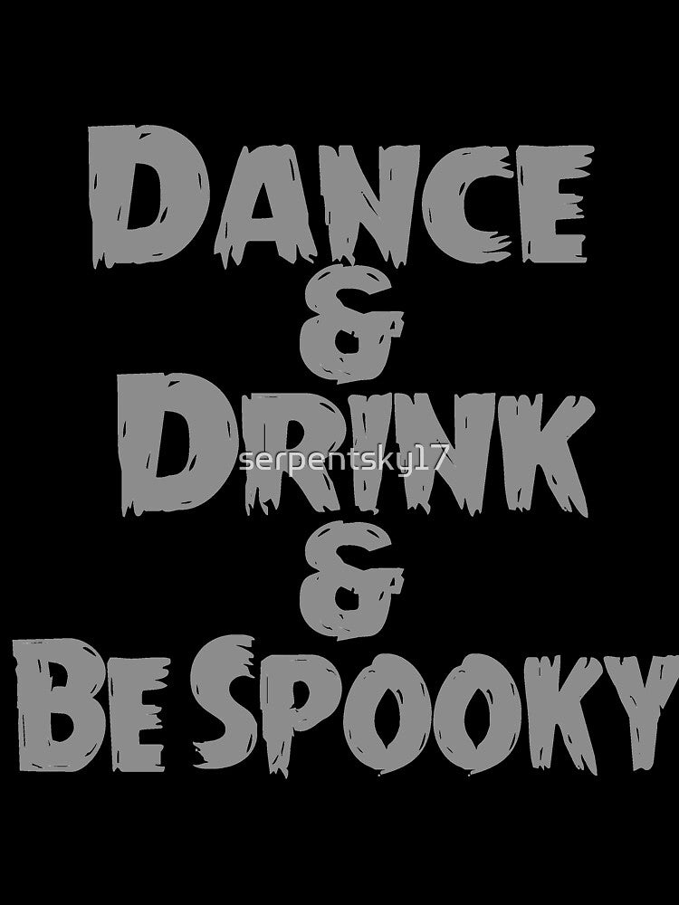 Dance & Drink & Be Spooky by SerpentSkyArts