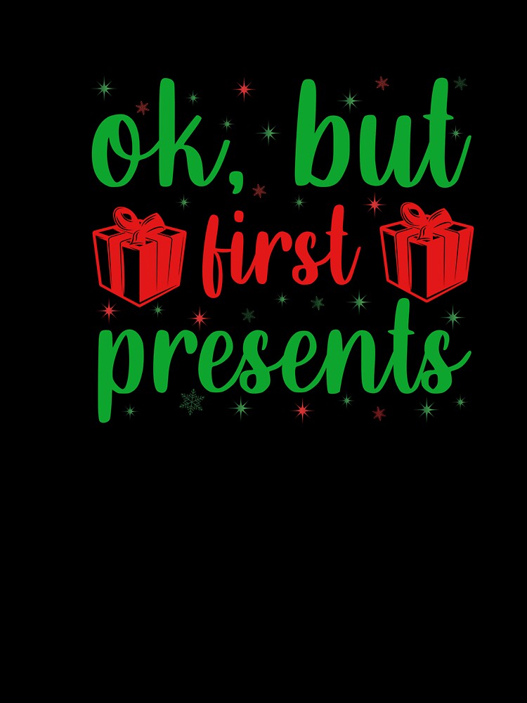 OK BUT FIRST PRESENTS FUNNY NOVELTY CHRISTMAS by AllThatIsWelsh