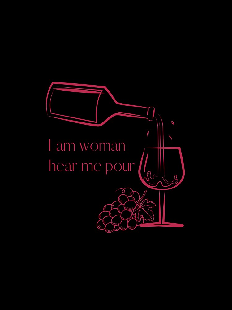 I am woman, hear me pour by E6Designs