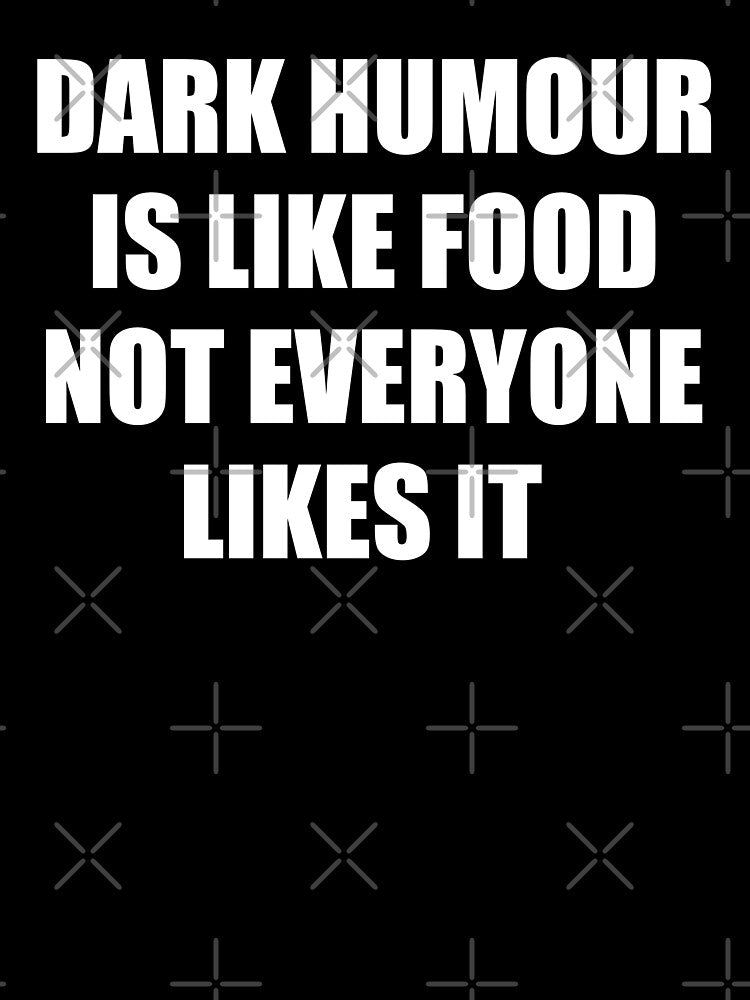 dark humour is like food not everyone likes it by selez