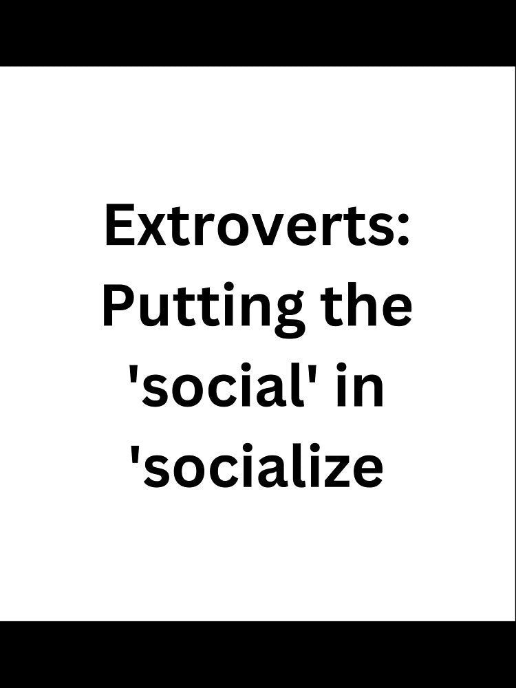 Extroverts: Putting the 'social' in 'socialize. by StickerguyYYY