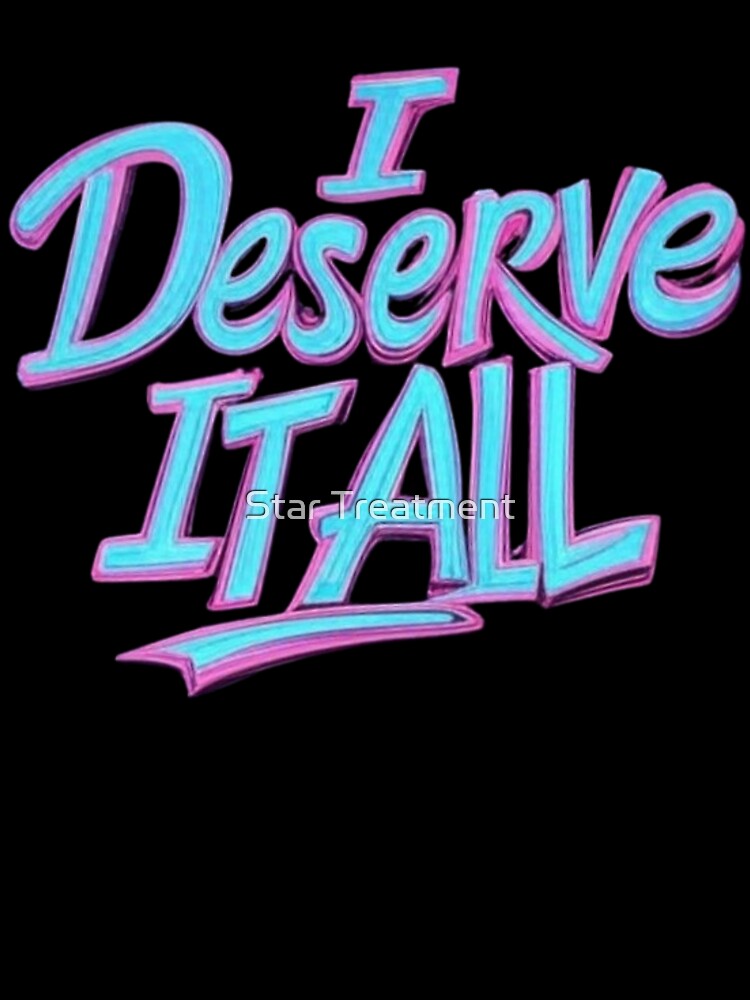 I deserve it all by Star Treatment