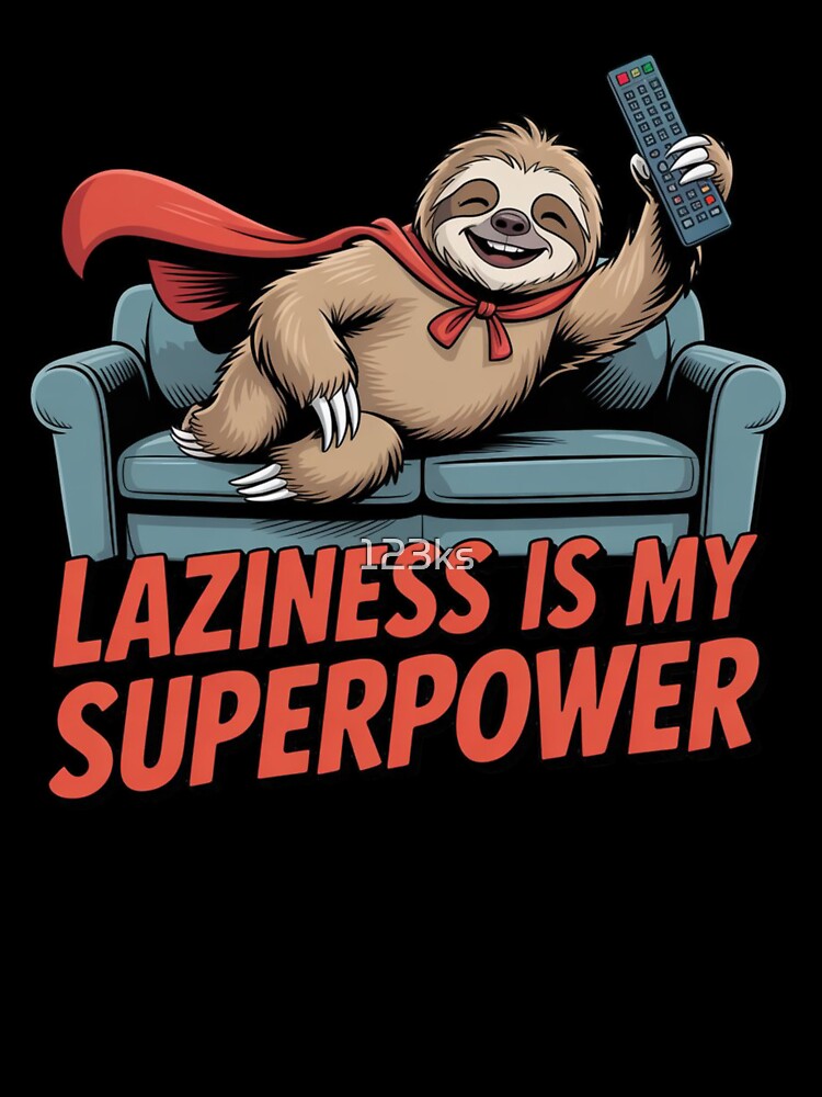 SLOTH - LAZINESS IS MY SUPERPOWER by 123ks