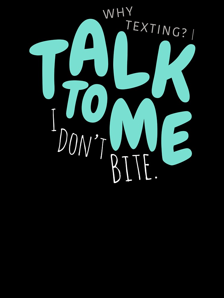 Talk To Me I Don’t Bite Shirt by heyyoyeah63