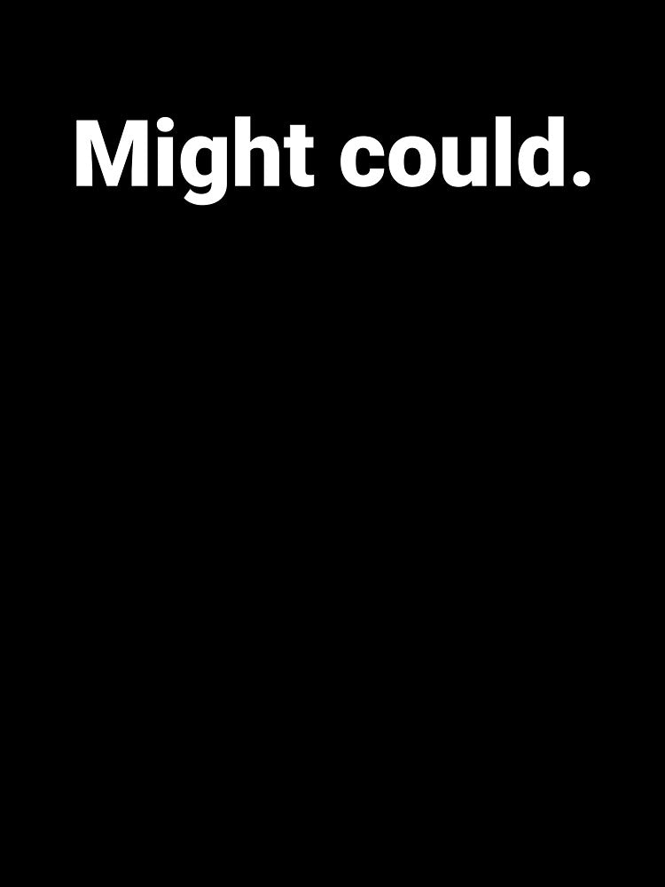 Might could. by Text-based T-Shirts and Gifts