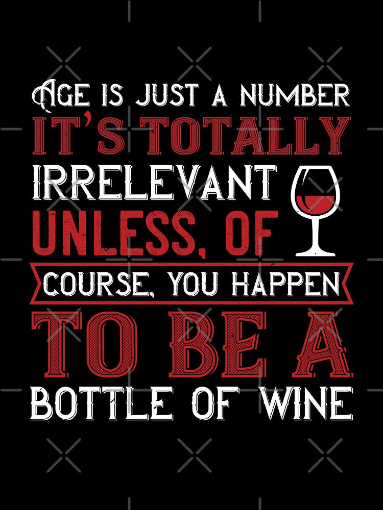 Age Is Just A Number It's Totally Irrelevant Unless Of Course You Happen To Be A Bottle Of Wine by GoodVibeDesign