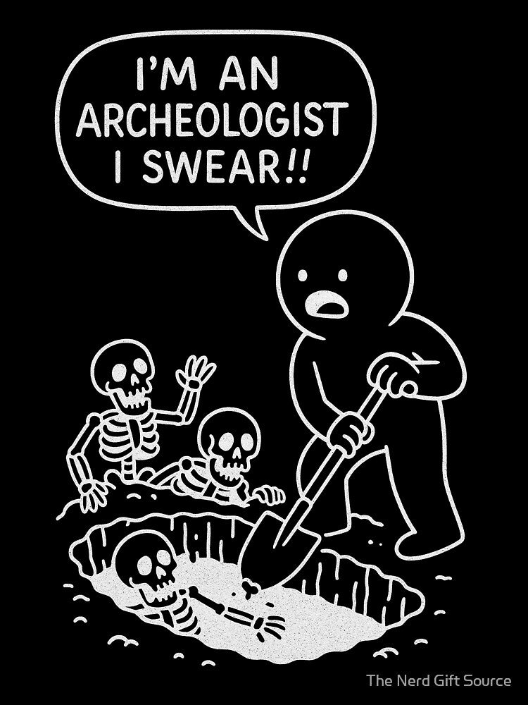 Archaeologists who do suspicious things by The Nerd Gift Source