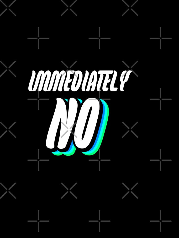 immediately NO by WittyWhispers