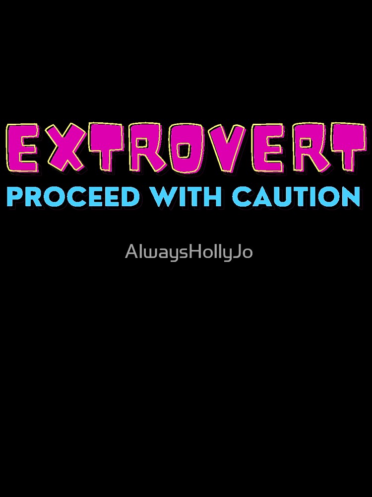 Extrovert: Proceed with Caution by AlwaysHollyJo