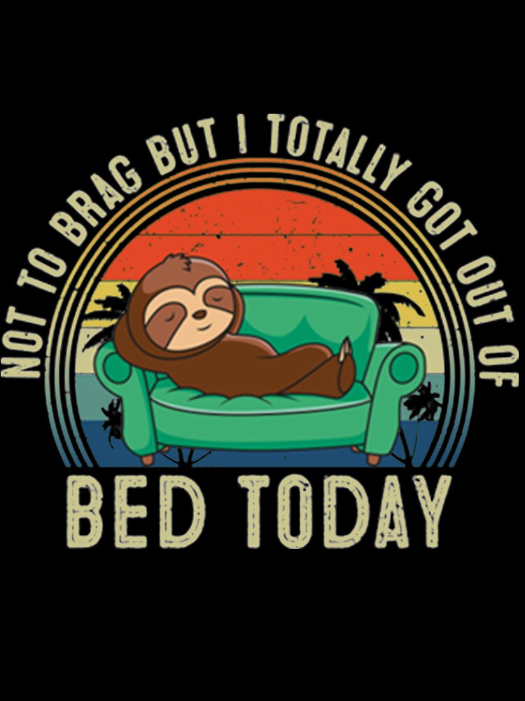 Not To Brag But I Got Out Of Bed by PixelsNotPens