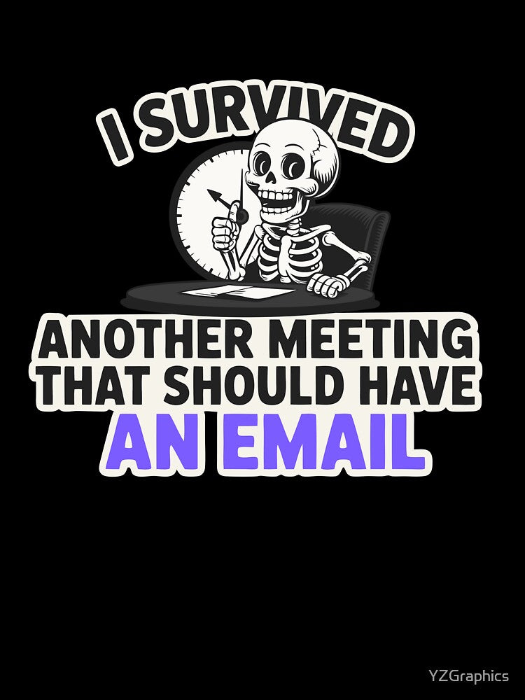 I Survived Another Meeting That Should Have Been An Email – Funny Office Skeleton Shirt by YZGraphics