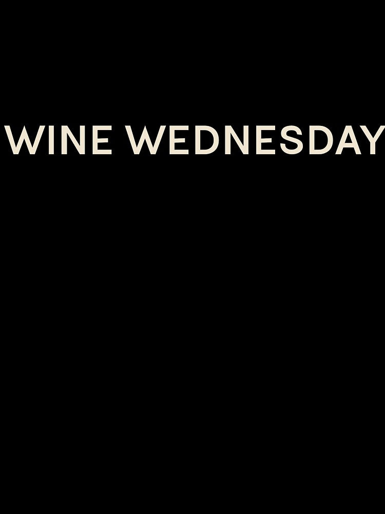 Wine Wednesday On This Day Perfect Day by StudioTVDinners