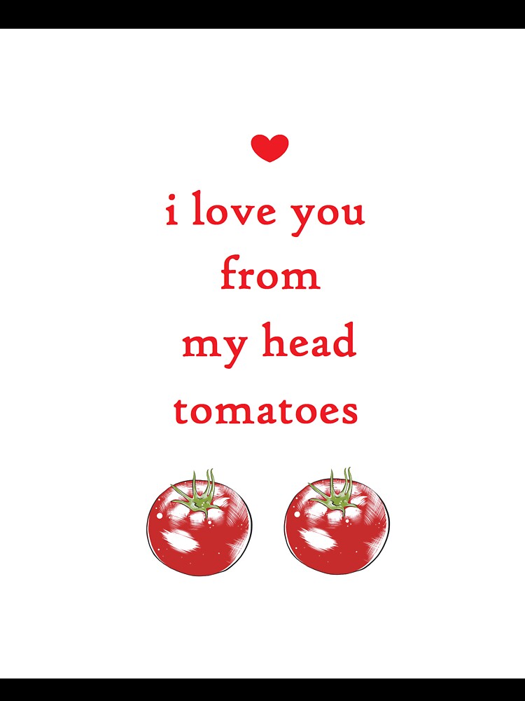 FROM MY HEAD TOMATOES pun valentine by cityette