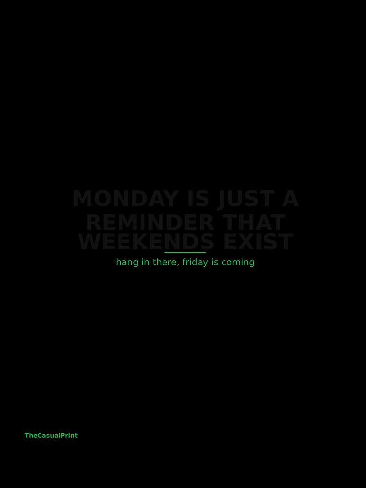 Monday Is Just A Reminder That Weekends Exist Funny Shirt by TheCasualPrint