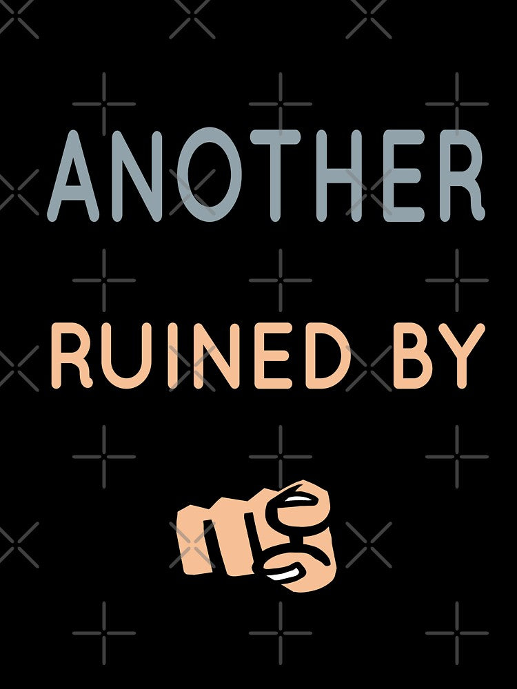 Another Fine Day Ruined By You Essential T-Shirt by tangershop1