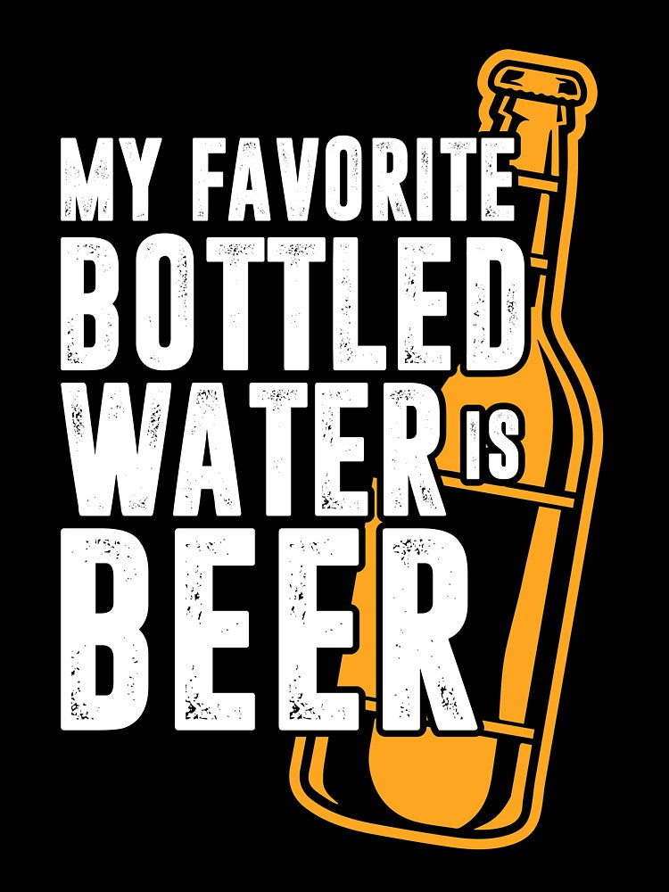 My Favorite Bottled Water Is Beer by mmos