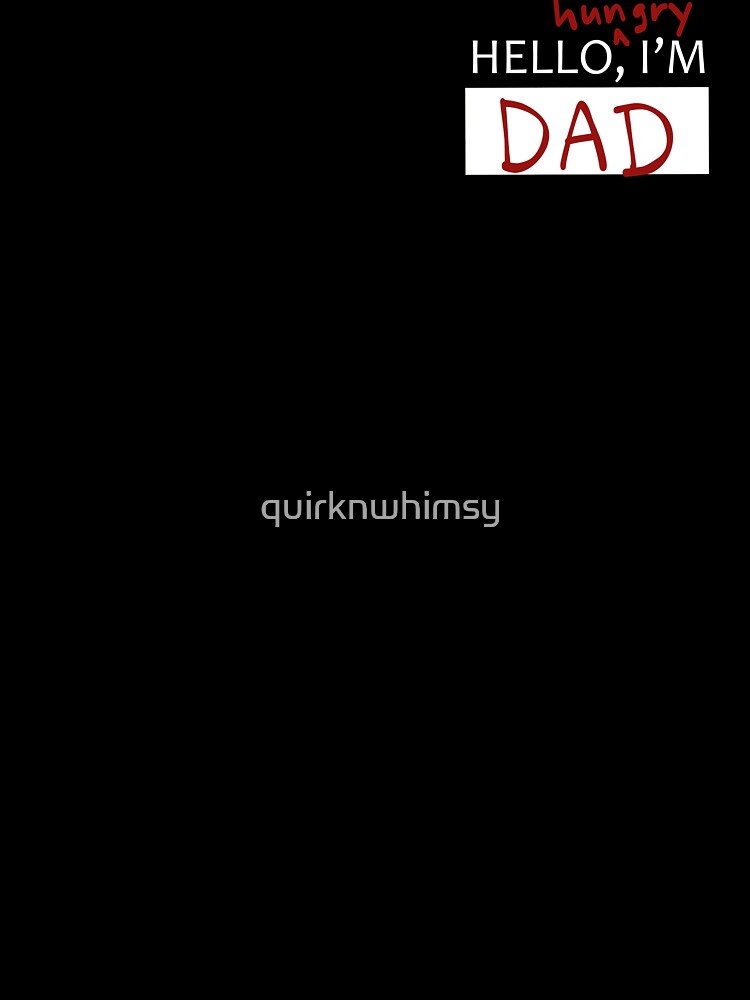 hello hungry, i'm dad by quirknwhimsy