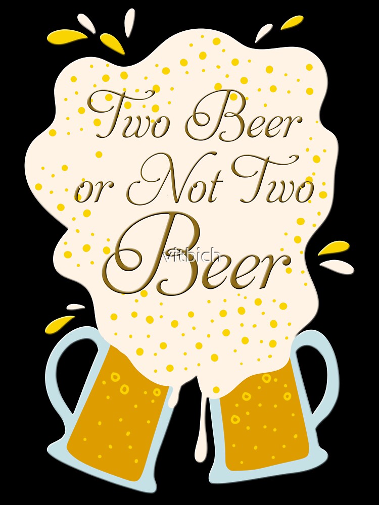 Two Beer Or Not Two Beer by OCNau