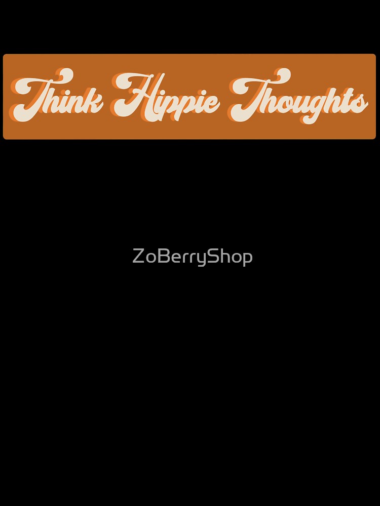 Thinking Hippie Thoughts Only by ZoBerryShop