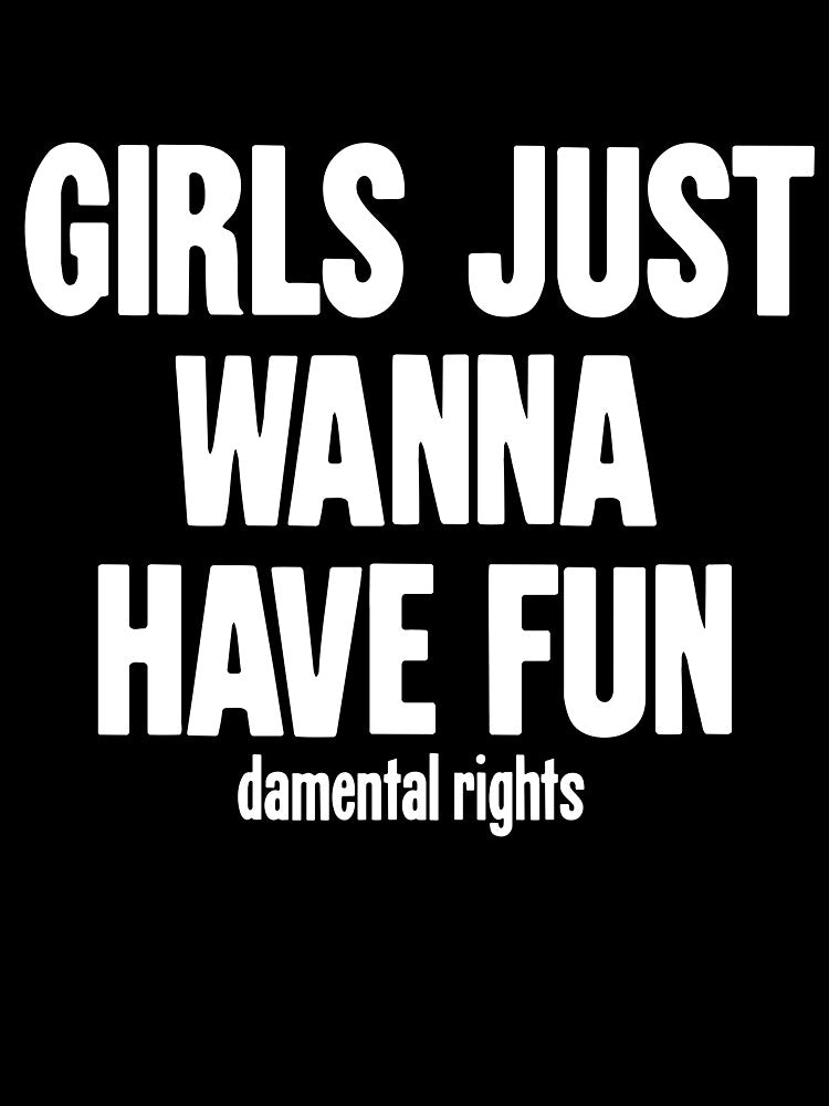 Girls Just Wanna Have Fun(damental Rights) by Good-Looking Corpse