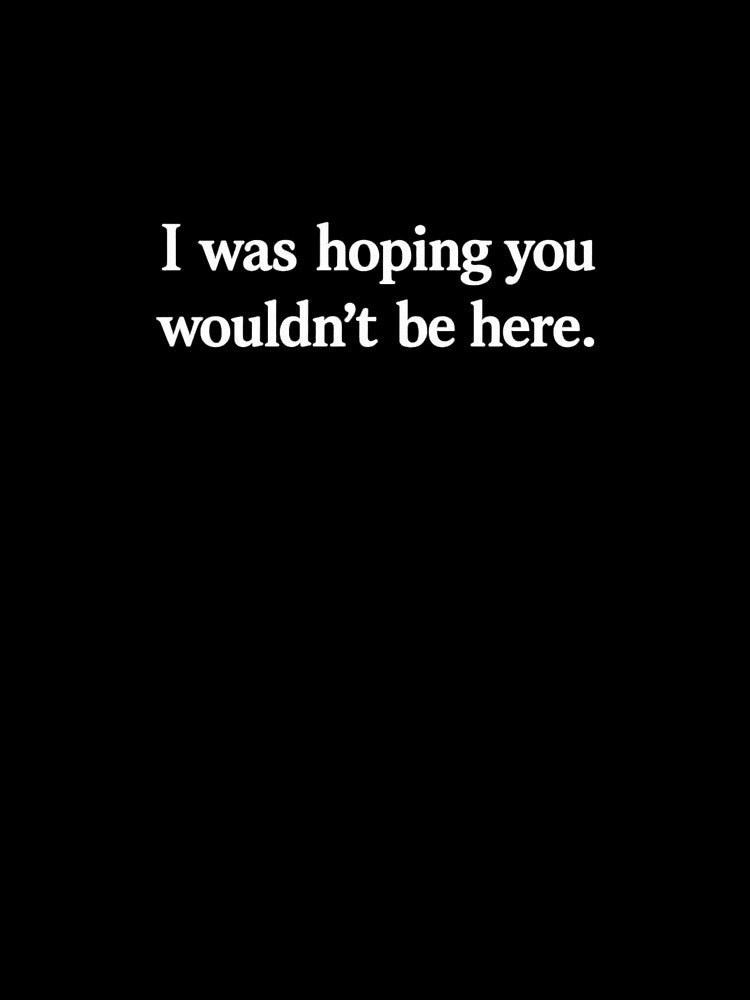 Hoping You Weren't Here Funny Quote White Ink by ThoughtsInTheOpen