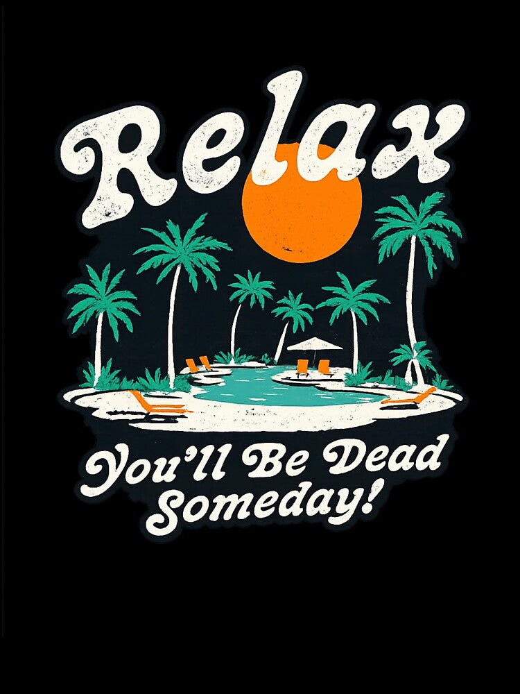Relax You’ll Be Dead Someday Funny Dark Humor Vacation by Dujosufot