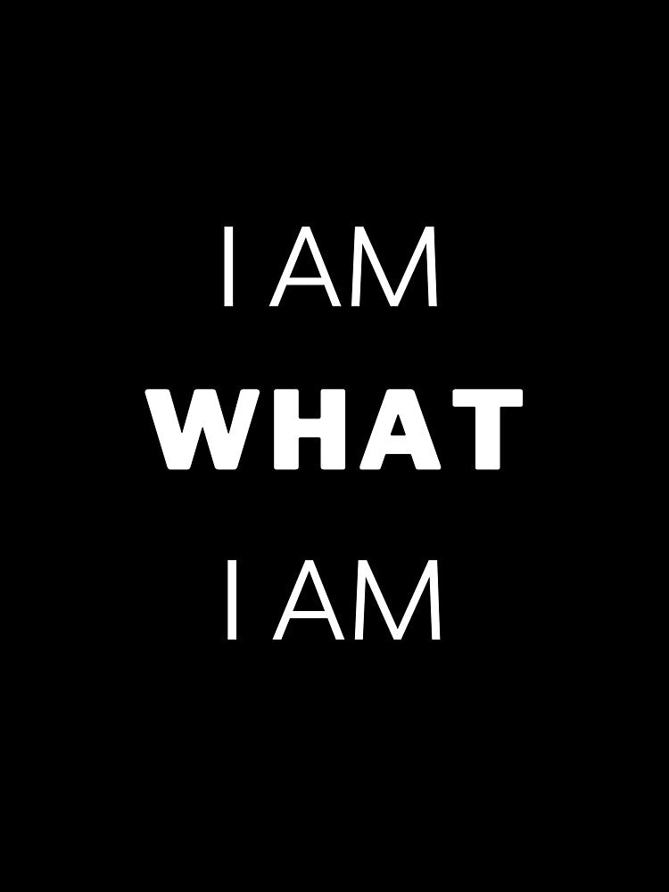 I AM WHAT I AM T-SHIRTS by healingmonk