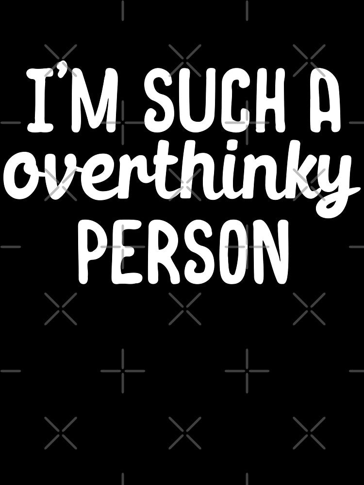 Im such a overthinky person by 23mangoes